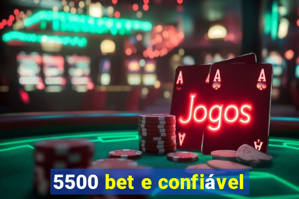 5500 bet e confiável